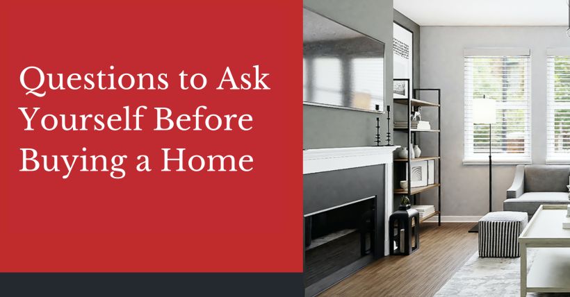 Key Questions To Ask Yourself Before Buying a Home